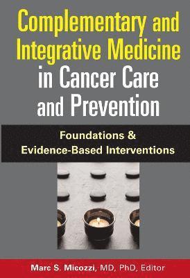 Marc S. Micozzi - Complementary and Integrative Medicine in Cancer Care and Prevention: Foundations and Evidence-Based Interventions, Inbunden