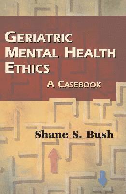 Geriatric Mental Health Ethics: A Casebook, Häftad