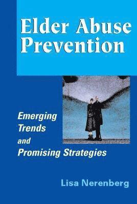 Lisa Nerenberg - Elder Abuse Prevention: Emerging Trends and Promising Strategies, Inbunden