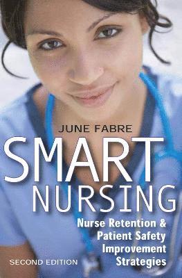 June Fabre - Smart Nursing: Nurse Retention & Patient Safety Improvement Strategies, Häftad