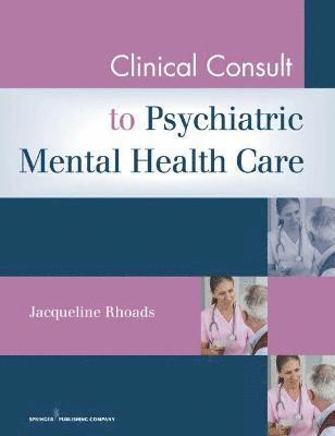Jacqueline Rhoads - Clinical Consult to Psychiatric Mental Health Care, Häftad