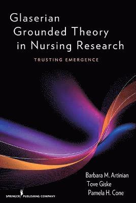 Barbara Artinian, Tove Giske - Glaserian Grounded Theory in Nursing Research: Trusting Emergence, Häftad