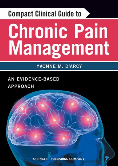 Yvonne D'Arcy, Yvonne D'Arcy - Compact Clinical Guide to Chronic Pain Management, Häftad