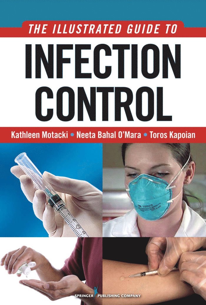 Kathleen Motacki, Toros Kapoian, BC Motacki, Kathleen, MSN, RN, FACP Kapoian, Toros, MD, Kathleen MSN RN BC Motacki, Toros MD FACP Kapoian, Neeta Bahal O'Mara, Neeta Bahal PharmD BCPS O'Mara - Illustrated Guide to Infection Control, Häftad