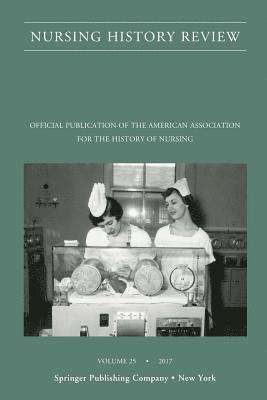 Nursing History Review, Volume 25 1