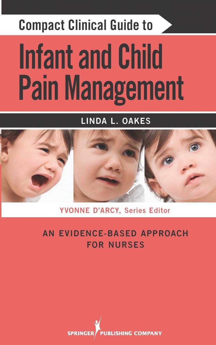 Linda L. Oakes, CCN Oakes, Linda L., MSN, RN-BC, Linda L. MSN RN-BC CCN Oakes, Yvonne D'Arcy - Compact Clinical Guide to Infant and Child Pain Management, Häftad