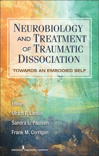 Ulrich F. Lanius, Sandra L. Paulsen, Frank M. Corrigan, PhD Lanius, Ulrich F., PhD Paulsen, Sandra L., Frank M. MD Corrigan, Ulrich F. Lanius, Sandra L. Paulsen, Frank M. Corrigan - Neurobiology and Treatment of Traumatic Dissociation, Häftad