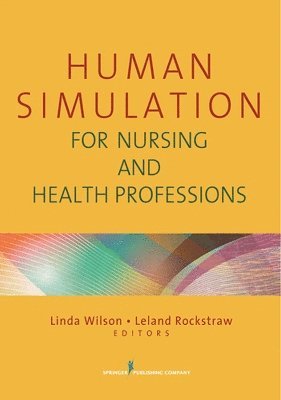 Linda Wilson, Leland Rockstraw, Linda Wilson, Leland Rockstraw, NPD- Wilson, Linda, PhD, RN, CPAN, CAPA, PhD Rockstraw, Leland, RN, Linda RN CPAN CAPA NPD Wilson, Leland RN Rockstraw - Human Simulation for Nursing and Health Professions, Häftad