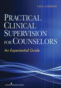 bokomslag Practical Clinical Supervision for Counselors