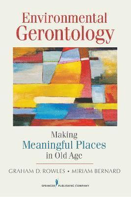 Graham D. Rowles, Miriam Bernard - Environmental Gerontology: Making Meaningful Places in Old Age, Häftad