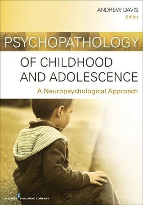 Andrew S. Davis - Psychopathology of Childhood and Adolescence: A Neuropsychological Approach, Häftad