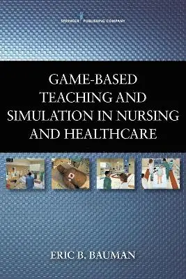 Eric B. Bauman - Game-Based Teaching and Simulation in Nursing and Healthcare, Häftad. Tillgänglighet: Tillfälligt slut