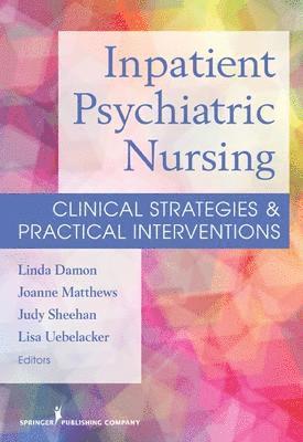 Linda Damon, Joanne Matthew - Inpatient Psychiatric Nursing: Clinical Strategies & Practical Interventions, Häftad