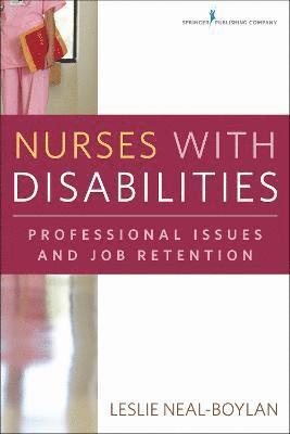 Leslie Neal-Boylan - Nurses with Disabilities: Professional Issues and Job Retention, Häftad