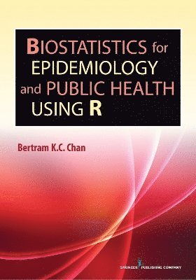 Bertram K.C. Chan, PhD Chan, Bertram K.C., Bertram K. C. Chan - Biostatistics for Epidemiology and Public Health Using R, Häftad