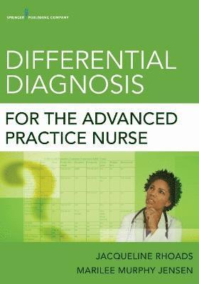 Jacqueline Rhoads, Marilee Murphy Jensen - Differential Diagnosis for the Advanced Practice Nurse, Häftad