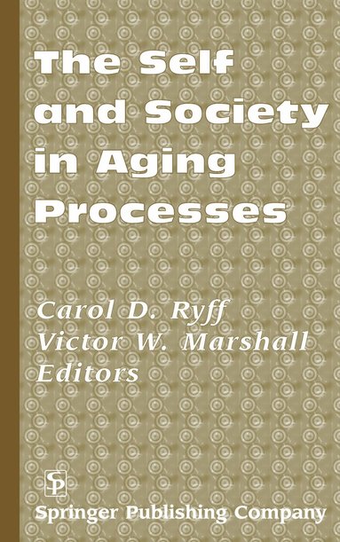 Carol D. Ryff, Victor W. Marshall - Self and Society in Aging Processes, Inbunden