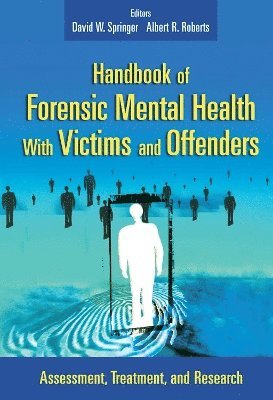 David W. Springer, Albert R. Roberts - Handbook of Forensic Mental Health with Victims and Offenders: Assessment, Treatment, and Research, Inbunden
