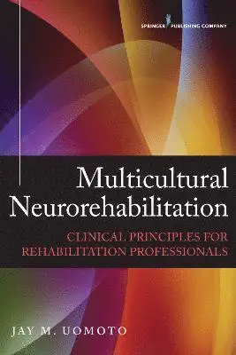 Jay M. Uomoto - Multicultural Neurorehabilitation: Clinical Principals for Rehabilitation Professionals, Häftad. Tillgänglighet: Tillfälligt slut