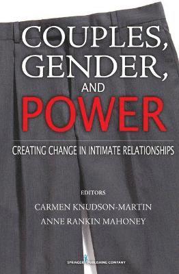 Carmen Knudson-Martin, Anne Rankin Mahoney - Couples, Gender, and Power: Creating Change in Intimate Relationships, Inbunden