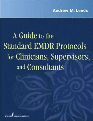 A Guide to the Standard EMDR Protocols for Clinicians, Supervisors, and Consultants