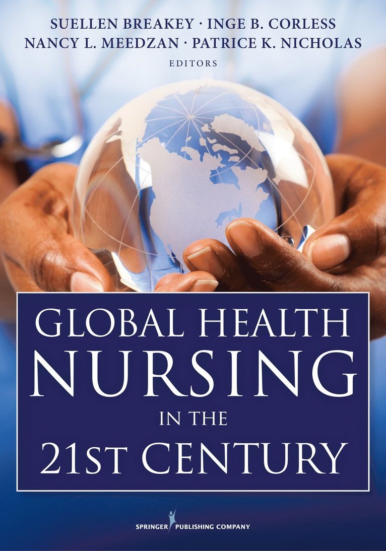 Suellen Breakey, Inge B. Corless, Nancy L. Meedzan, Patrice K. Nicholas, CNE Meedzan, Nancy L., DNP, RN, FAAN Nicholas, Patrice K., DNSc, DHL (Hon), MPH, MS, RN, ANP, RN Breakey, Suellen, PhD, FAAN Corless, Inge B., PhD, RN, Suellen RN Breakey, Inge B. RN FAAN Corless, Nancy L. DNP RN CNE Meedzan - Global Health Nursing in the 21st Century, Häftad