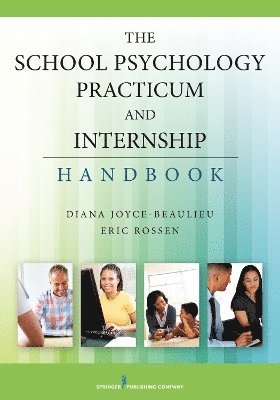 Diana Joyce-Beaulieu, Eric Rossen, NCSP Joyce-Beaulieu, Diana, PhD, PhD Rossen, Eric, Diana NCSP Joyce-Beaulieu - School Psychology Practicum and Internship Handbook, Häftad