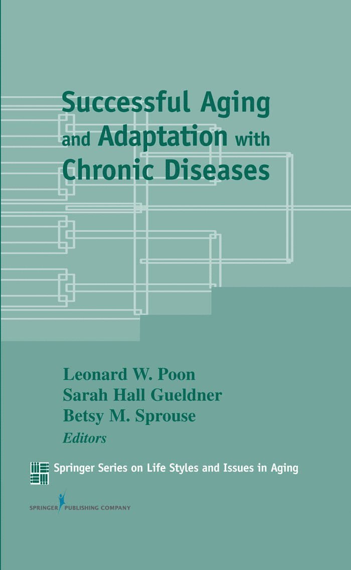 Leonard W. Poon, Sarah H. Gueldner, Betsy M. Sprouse, FAGHE Gueldner, Sarah H., DSN, RN, FAAN, FGSA, FNAP, PhD Sprouse, Betsy M., Sarah H. Dsn Gueldner, DPhil Poon, Leonard W., PhD, FGSA, Gueldner, Sarah H., DSN, RN, FAAN, Leonard W. DPhil Poon, Sarah H. DSN RN FAAN FGSA Gueldner - Successful Aging and Adaptation with Chronic Diseases, Inbunden
