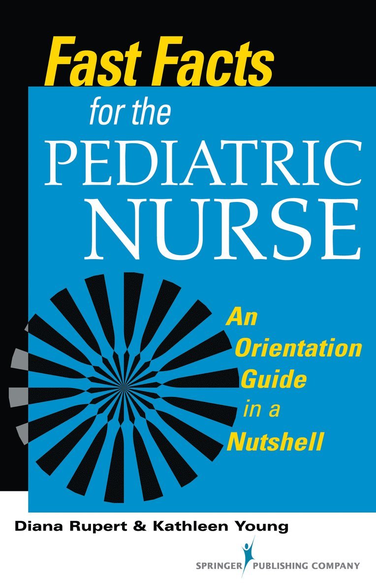 Diana Rupert, Kathleen Young, Diana RN CNE Rupert, Kathleen MSN RN CNE Young - Fast Facts for the Pediatric Nurse, Häftad