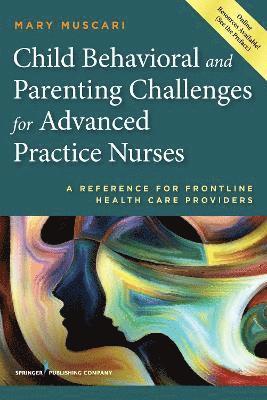 Mary E. Muscari - Child Behavioral and Parenting Challenges for Advanced Practice Nurses: A Reference for Front-Line Health Care Providers, Häftad