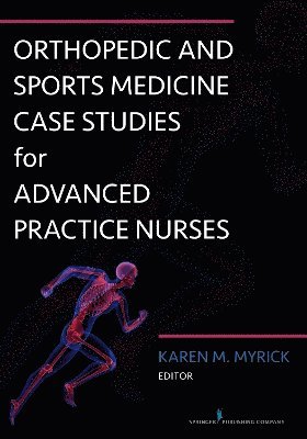 bokomslag Orthopedic and Sports Medicine Case Studies for Advanced Practice Nurses