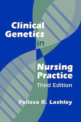 Felissa R. Lashley - Clinical Genetics in Nursing Practice: Third Edition, Inbunden