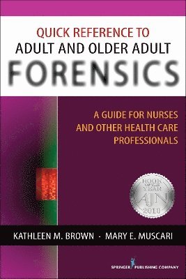 Kathleen M. Brown, Mary E. Muscari, APRN-BC Brown, Kathleen M., PhD, PMHCN Muscari, Mary E., PhD, MSCr, CPNP, Kathleen M. APRN-BC Brown, Mary E. MSCr CPNP PMHCN Muscari - Quick Reference to Adult and Older Adult Forensics, Häftad