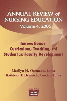 Marilyn H. Oermann, Kathleen T. Heinrich - Annual Review of Nursing Education, Volume 4, 2006: Innovations in Curriculum, Teaching, and Student and Faculty Development, Häftad