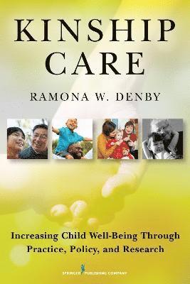 Ramona Denby - Kinship Care: Increasing Child Well-Being Through Practice, Policy, and Research, Häftad