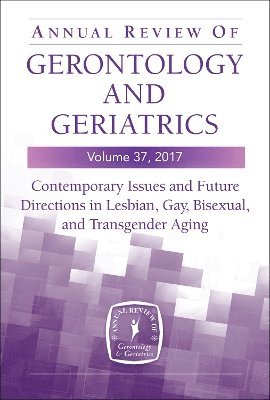 Kristina M. Hash, Anissa Rogers, LICSW Hash, Kristina M., PhD, LCSW Rogers, Anissa, PhD, MSW, MA, Kristina M. LICSW Hash, Anissa MSW MA LCSW Rogers - Annual Review of Gerontology and Geriatrics, Volume 37, 2017, Inbunden