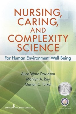 Alice Davidson, Marilyn Ray - Nursing, Caring, and Complexity Science: For Human Environment Well-Being, Häftad
