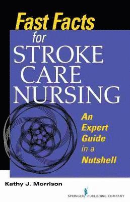 Kathy Morrison - Fast Facts for Stroke Care Nursing: An Expert Guide in a Nutshell, Häftad