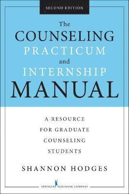 Shannon Hodges - The Counseling Practicum and Internship Manual, Second Edition: A Resource for Graduate Counseling Students, Häftad