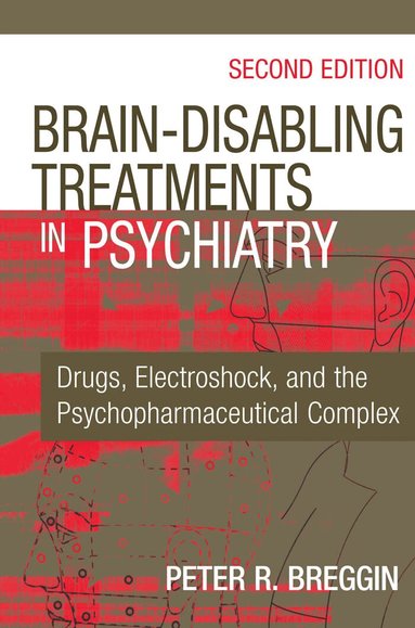 Peter R. Breggin - Brain-Disabling Treatments in Psychiatry, Inbunden