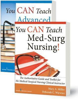 Mary Miller, Deborah Wirwicz - You Can Teach Med-Surg Nursing! Basic and Advanced Set: The Authoritative Guides and Toolkit for the Medical-Surgical Nursing Clinical Instructor, Häftad