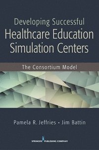 bokomslag Developing Successful Health Care Education Simulation Centers