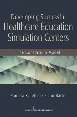 Developing Successful Health Care Education Simulation Centers 1