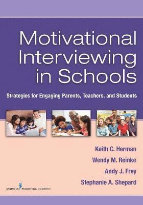Motivational Interviewing in Schools: Strategies for Engaging Parents, Teachers, and Students