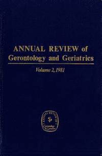 bokomslag Annual Review Of Gerontology And Geriatrics, Volume 2, 1981