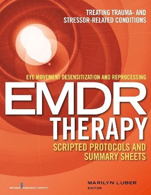 bokomslag Eye Movement Desensitization and Reprocessing (EMDR) Therapy Scripted Protocols and Summary Sheets