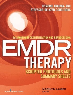 Eye Movement Desensitization and Reprocessing (EMDR) Therapy Scripted Protocols and Summary Sheets 1