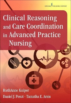 Clinical Reasoning and Care Coordination in Advanced Practice Nursing 1