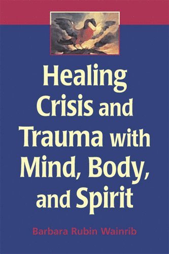 bokomslag Healing Crisis and Trauma with Mind, Body, and Spirit