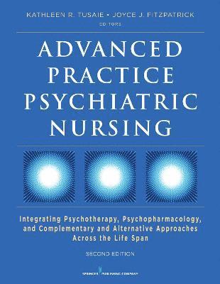 Advanced Practice Psychiatric Nursing: Integrating Psychotherapy, Psychopharmacology, and Complementary and Alternative Approaches Across the Life Spa
